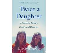 Twice a Daughter: A Search for Identity, Family, and Belonging