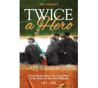 Twice a Hero: From the trenches of the Great War to the ditches of the Irish Midlands 1915 - 1922
