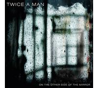 Twice A Man - The Other Side Of The Mirror