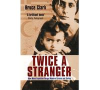 Twice A Stranger : How Mass Expulsion Forged Modern Greece And Turkey