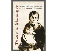 Twice a Stranger: The Mass Expulsions That Forged Modern Greece and Turkey