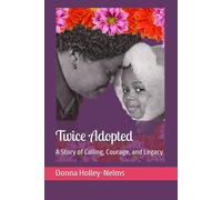 Twice Adopted: A Story of Calling, Courage, and Legacy