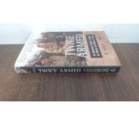 Twice Armed: An American Soldier's Battle for Hearts and Minds in Iraq