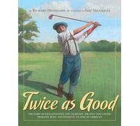 Twice as Good: The Story of William Powell and Clearview, the Only Golf Course Designed, Built, and Owned by an African American