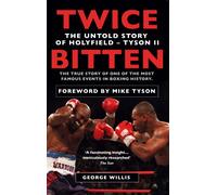 Twice Bitten : The Untold Story of Holyfield-Tyson II