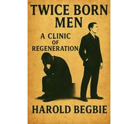 Twice Born Men: A Clinic of Regeneration