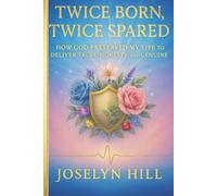 Twice Born, Twice Spared: A Testimony of Survival, Faith, and Restoration