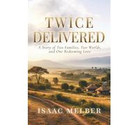 Twice Delivered: A Story of Two Families, Two Worlds, and One Redeeming Love