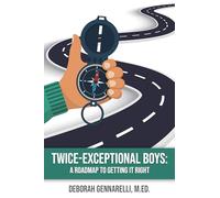 Twice Exceptional Boys: A Roadmap to Getting it Right