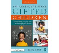Twice-Exceptional Gifted Children: Understanding, Teaching, and Counseling Gifted Students