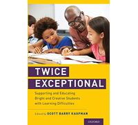 Twice Exceptional: Supporting and Educating Bright and Creative Students with Learning Difficulties