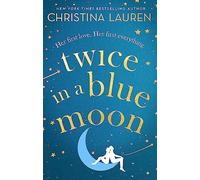 Twice in a Blue Moon : a heart-wrenching story of a second chance at first love