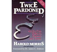 Twice Pardoned: An Ex-Con Talks to Parents and Teens