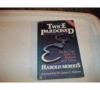 Twice Pardoned: An Ex-Con Talks to Parents and Teens