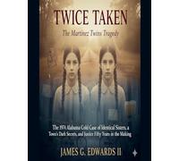 Twice Taken: The Martinez Twins Tragedy: The 1974 Alabama Cold Case of Identical Sisters, a Town's Dark Secrets, and Justice Fifty Years in the Making
