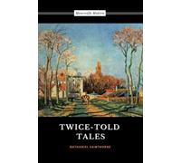 Twice-Told Tales: Collected Short Stories (Annotated)