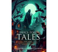 Twice-Told Tales: Complete with Classic illustrations and Annotation