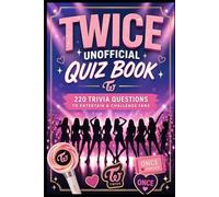 TWICE Unofficial Quiz Book: 220 Trivia Questions To Entertain & Challenge Fans (Cool Quiz Books)