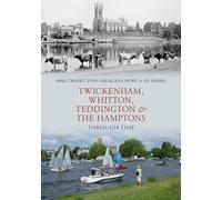 Twickenham, Whitton, Teddington & the Hamptons Through Time