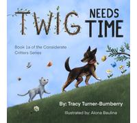 Twig Needs Time: Book 1a of the Considerate Critters Series: Book 1a of the Considerate Critters LLC
