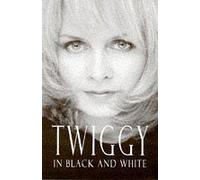 Twiggy in Black and White: An Autobiography: Written by Twiggy Lawson, 1997 Edition, (1st) Publisher: Simon & Schuster Ltd [Hardcover]