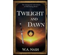 Twilight and Dawn: The Unexpected Adventures of Will Daring Book 1