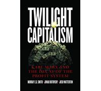 Twilight Capitalism - Karl Marx and the Decay of the Profit System