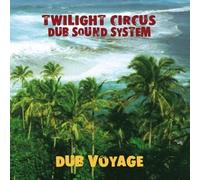 Twilight Circus Dub Sound Syst - Dub Voyage