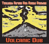 Twilight Circus Dub Sound System - Volcanic Dub
