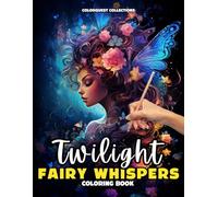 Twilight Fairy Whispers Coloring Book: A Mystical Escape and Journey into the Heart of the Night Through Color (Magical Fairies Coloring Books)