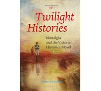 Twilight Histories: Nostalgia and the Victorian Historical Novel: 231 (Costerus New)