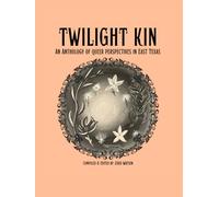 Twilight Kin: An Anthology of Queer Perspectives in East Texas