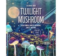 Twilight Mushroom Coloring Book: Color a Magical World of Mushrooms, Forests, and Fungi - More Than 100 Pages to Color (Chartwell Coloring Books)