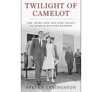 Twilight of Camelot: The Short Life and Long Legacy of Patrick Bouvier Kennedy