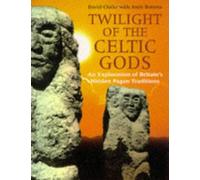 Twilight of the Celtic Gods: Exploration of Britain's Hidden Pagan Traditions