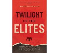 Twilight of the Elites : Prosperity, the Periphery, and the Future of France