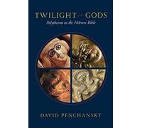 Twilight of the Gods: Polytheism in the Hebrew Bible