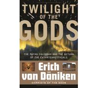 Twilight of the Gods : The Mayan Calendar and the Return of the Extraterrestrials