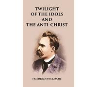 Twilight of the Idols and The Anti-Christ [Hardcover]