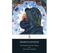 Twilight of the Idols and The Anti-Christ (Penguin Classics)