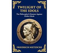 Twilight of the Idols: How to Philosophize with a Hammer (Large Print Deluxe Edition For Easy Reading): 33 (Library of Alexandria)