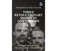Twilight of the Idols, The Antichrist, Ecce Homo by Friedrich Nietzsche Modern Philosophy Existentialism - [DELUXE HARDBOUND EDITION]