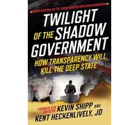 Twilight of the Shadow Government: How Transparency Will Kill the Deep State