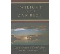 Twilight on the Zambezi: Late Colonialism in Central Africa