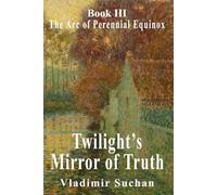 Twilight’s Mirror of Truth: The Arc of Perennial Equinox, Book III