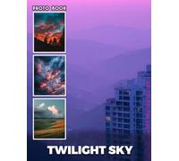 Twilight Sky Photobook: Dusk Sky Photography Revealing Serene Twilight Scenes And Celestial Beauty