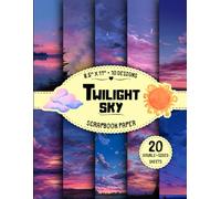 Twilight Sky Scrapbook Paper: 10 Sunset & Evening Designs, 20 Double-Sided Sheets for Crafting, Decoupage, DIY Projects, Origami & More | 8.5" x 11"