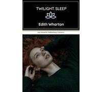 Twilight Sleep: An Original and Unabridged Reproduction