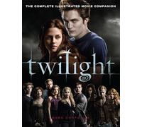 Twilight: The Complete Illustrated Movie Companion