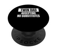 Twin Dad Accepting No Substitutes Father Of Twins PopSockets Adhesive PopGrip